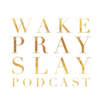 Wake Pray Slay podcast