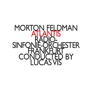 Morton Feldman: Atlantis