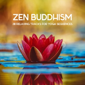 Zen Buddhism - 30 Relaxing Tracks for Yoga Sequences to Prepare the Body & Mind for Meditation: Mindfulness and Body Awareness
