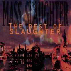 Mass Slaughter: The Best of Slaughter - Slaughter