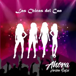 Ahora (Versión Salsa) - Single - Las Chicas del Can Ahora (Versión Salsa) - Single - Las Chicas del Can