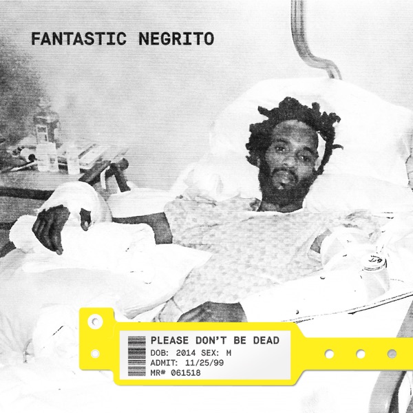 Please Don't Be Dead - Fantastic Negrito