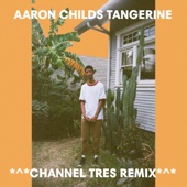 Aaron Childs - Tangerine - Channel Tres Remix