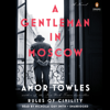 A Gentleman in Moscow: A Novel (Unabridged) - Amor Towles