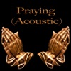 Praying (Acoustic)