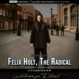 Felix Holt, the Radical (Unabridged)