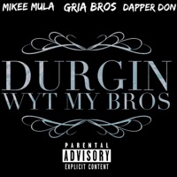 Durgin' Wyt My Bros (feat. Mikee Mula & Dapper Don) - Single - Gria Bros