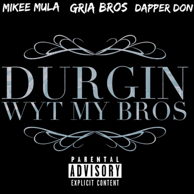 Durgin' Wyt My Bros (feat. Mikee Mula & Dapper Don) - Single