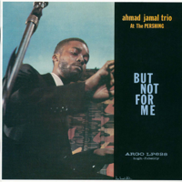Ahmad Jamal Trio - Ahmad Jamal At The Pershing: But Not for Me artwork