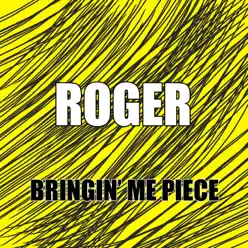 Bringin' Me Piece - Single - Roger Bringin' Me Piece - Single - Roger