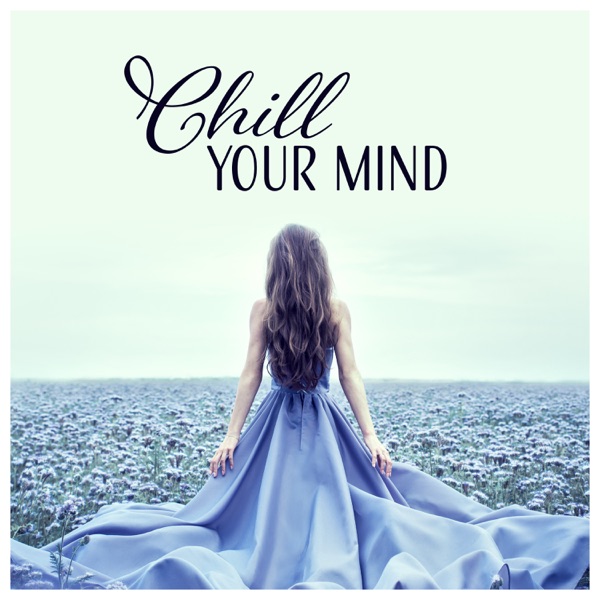 Chill Your Mind – Soothing Nature Music for Relaxation, Spa, Yoga, Pilates