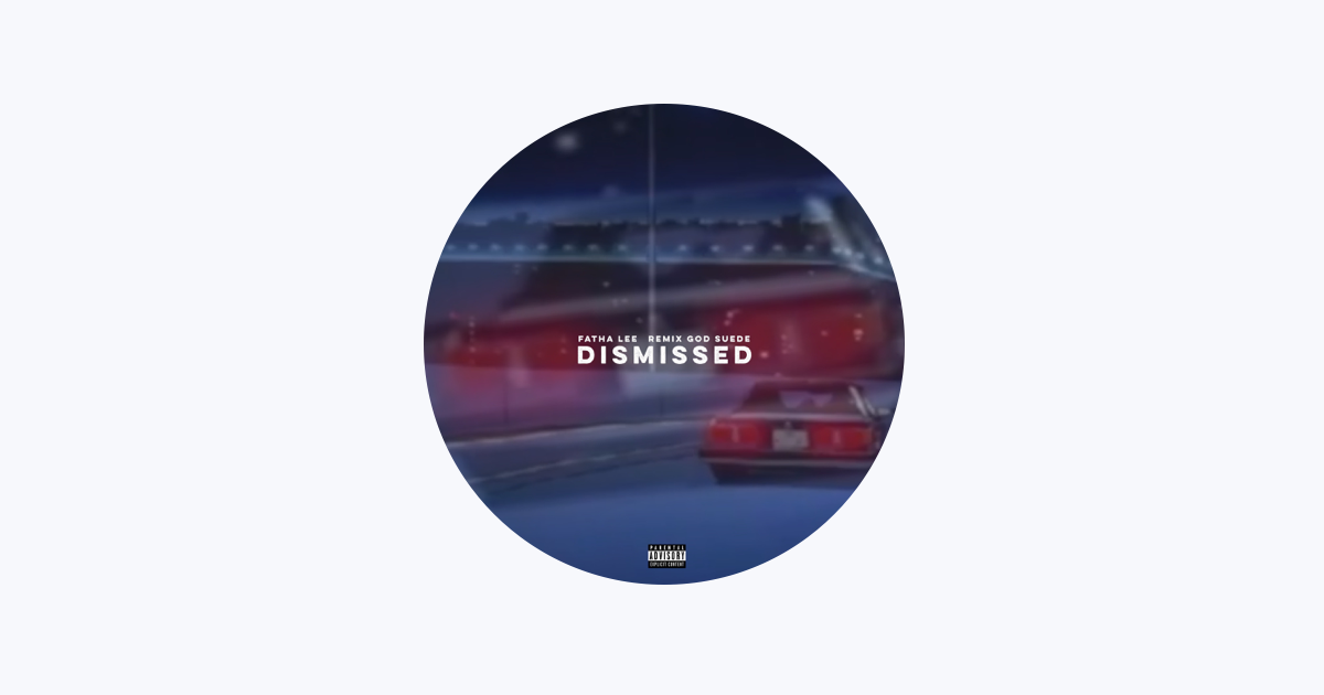 Dismissed - song and lyrics by Fatha Lee, DJ Suede The Remix God