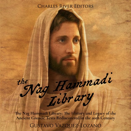 The Nag Hammadi Library: The History and Legacy of the Ancient Gnostic Texts Rediscovered in the 20th Century (Unabridged) cover