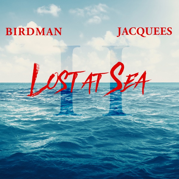 Lost at Sea, 2 - Birdman & Jacquees