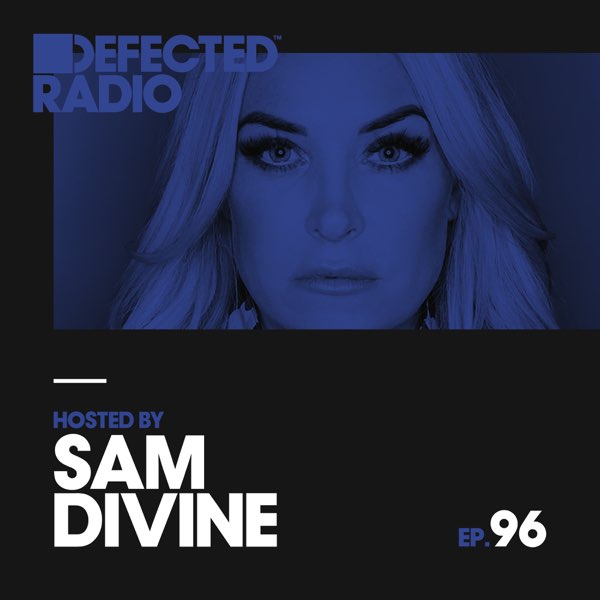 Defected Radio Episode 096 (hosted by Sam Divine) by Defected Radio on  Apple Music