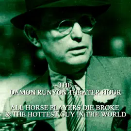 All Horse Players Die Broke & The Hottest Guy in the World: Damon Runyon Theater - Episode 10 (Unabridged)