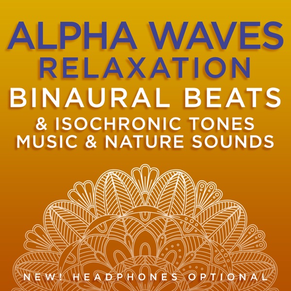 Alpha Waves Relaxation Binaural Beats & Isochronic Tones Music & Nature Sounds (feat. David & Steve Gordon)
