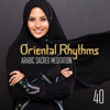 40 Oriental Rhythms: Arabic Sacred Meditation – Taste of the Arabian Music, Spiritual Moments, Near East Chillout, Sexy Belly Dance - Healing Meditation Zone
