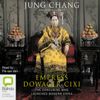 Empress Dowager Cixi: The Concubine Who Launched Modern China (Unabridged) - Jung Chang