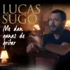 Lucas Sugo - Me Dan Ganas de Gritar
