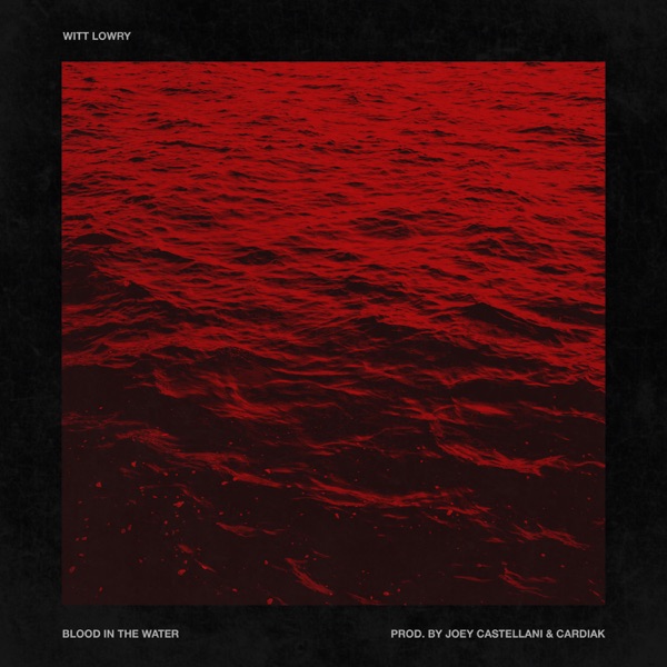 Blood in the Water - Single - Witt Lowry