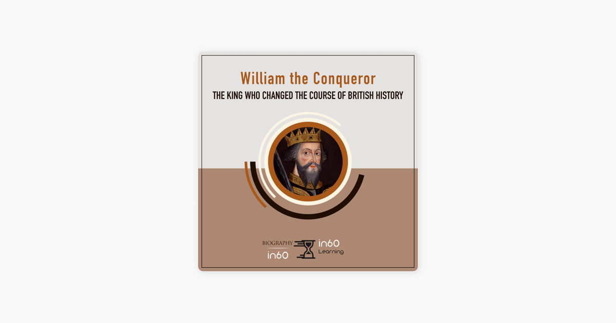 ‎William the Conqueror: The King Who Changed the Course of British ...