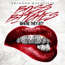 Boss Bitches (Where They At) Brandon Marquiste