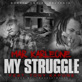 My Struggle (feat. Tony Kapone) Mar Karleone