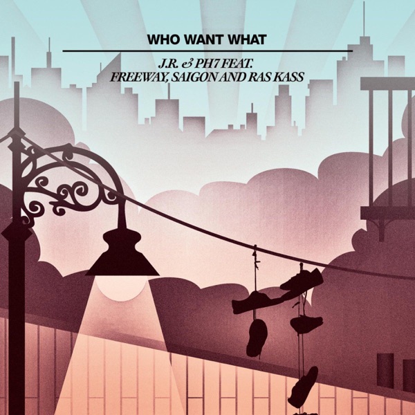 Who Want What (feat. Freeway, Saigon & Ras Kass) [Remixes] - JR & PH7