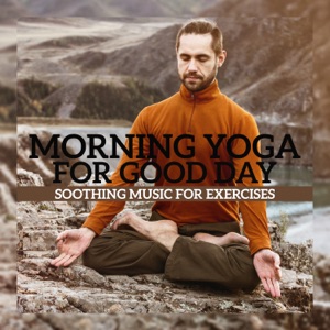 Morning Yoga for Good Day: Soothing Music for Exercises