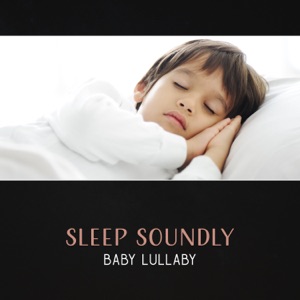 Sleep Soundly: Baby Lullaby – Calm Baby & Parents, Sweet Night Dreaming, Relaxing Therapy for Cool Down
