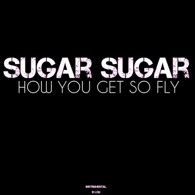 Sugar You So Fly (Instrumental) B Lou | Shazam