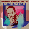 Just the Two of Us (feat. Bill Withers) - Grover Washington, Jr.