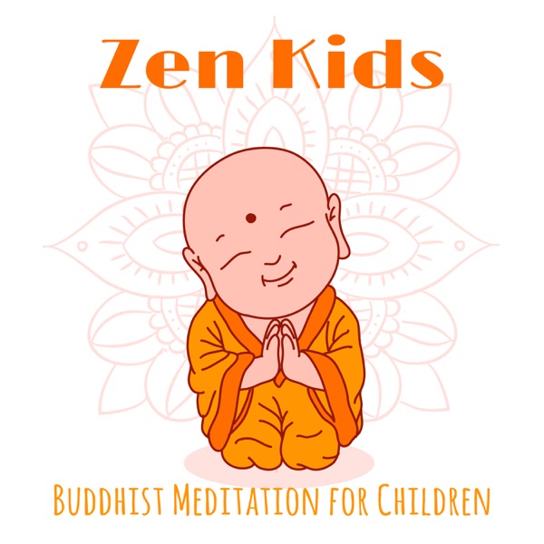 Zen Kids - Buddhist Meditation for Children - Improve the Abilities to Pay Attention, Calm Down, Emotional Regulation, Cognitive Focus, Kids Relaxation