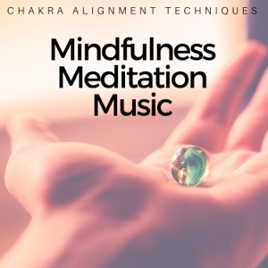 Mindfulness Meditation Music - Chakra Alignment Techniques