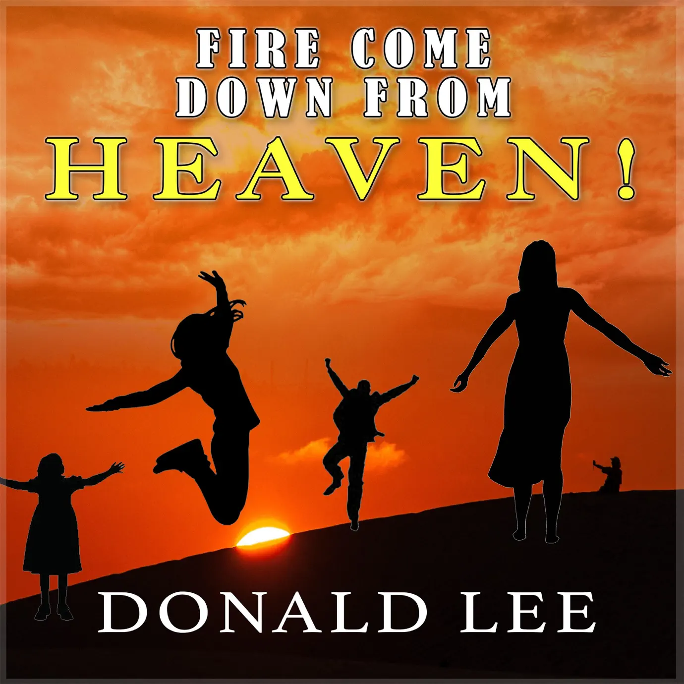 Fire come down. Come down. Fire come down. Fire will come. Fire come down.