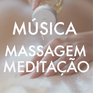 Música Massagem e Meditação - 15 Músicas para Relaxar e Pensamento Positivo
