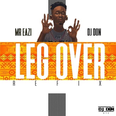 Leg over (DJ Don Refix) - Mr Eazi | Shazam