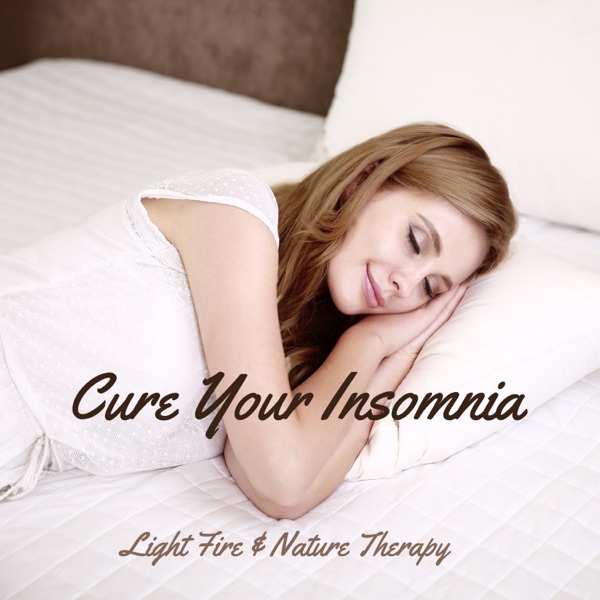 Cure Your Insomnia: Light Fire & Nature Therapy – Relaxing Music, Wonderful Soundscapes for Wellbeing, Massage & Sleep