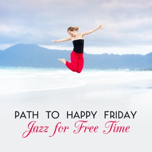 Path to Happy Friday: Moody Relaxing Jazz for Free Time
