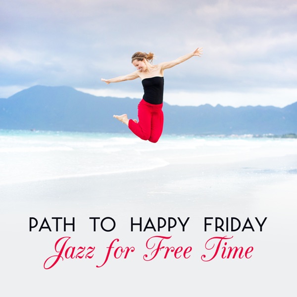 Path to Happy Friday: Moody Relaxing Jazz for Free Time