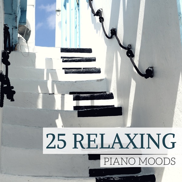 25 Relaxing Piano Moods - Instrumental Piano Music for Sweet Sensation, Serenity Tranquility Time