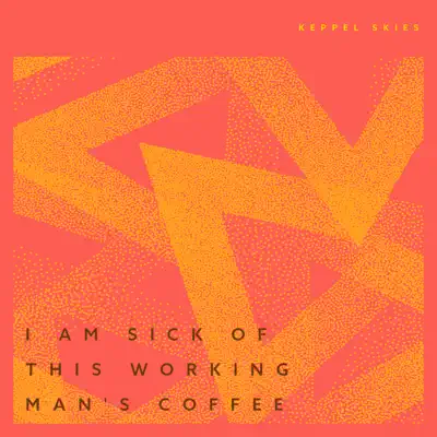 Ascolta 'I Am Sick of This Working Man's Coffee - EP' di Keppel Skies