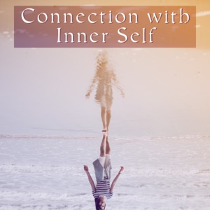 Connection with Inner Self: Music for Spiritual Healing, Internal Balance & Harmony, Deep Serenity and Calmness, Build Self Esteem & Build Inner Strength