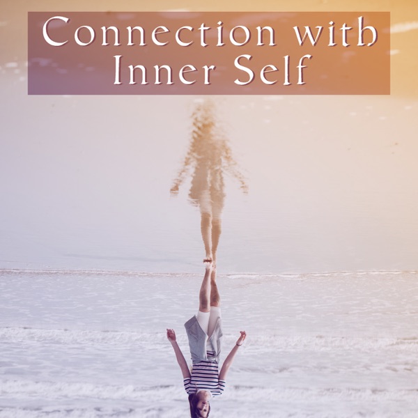 Connection with Inner Self: Music for Spiritual Healing, Internal Balance & Harmony, Deep Serenity and Calmness, Build Self Esteem & Build Inner Strength