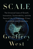 Scale: The Universal Laws of Growth, Innovation, Sustainability, and the Pace of Life, in Organisms, Cities, Economies, and Companies (Unabridged) - Geoffrey West Cover Art