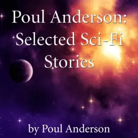 Poul Anderson: Selected Sci-Fi Stories (Unabridged)