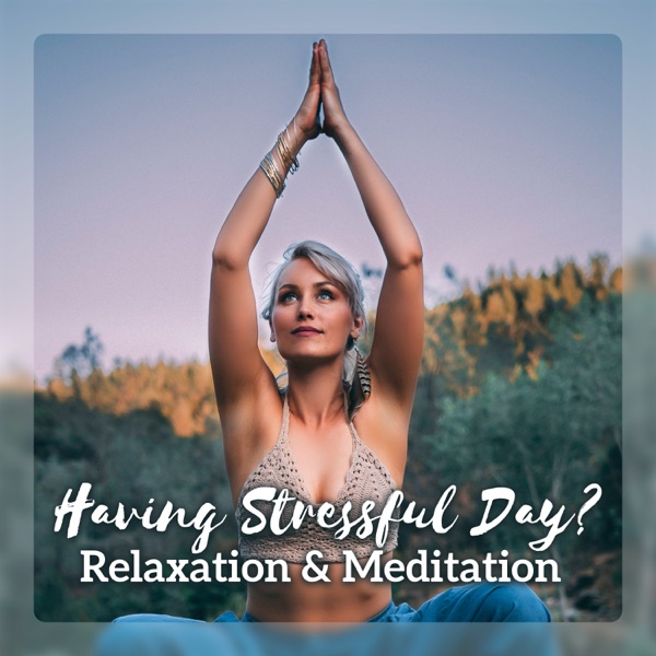 Having Stressful Day? Relaxation & Meditation - Soothing Music for Anxiety, Sleep, Inner Peace, Positive Feelings