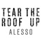 Tear the Roof Up - Alesso lyrics