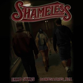 Shameless (feat. Ekko Sykes) DOMosaurus_Rex